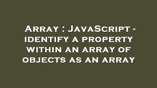 Array : JavaScript - identify a property within an array of objects as an array