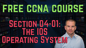 Free CCNA 200-301 Course 04-01: The IOS Operating System Intro