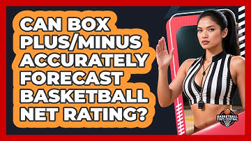 Can Box Plus/Minus Accurately Forecast Basketball Net Rating? - Basketball Stats Central