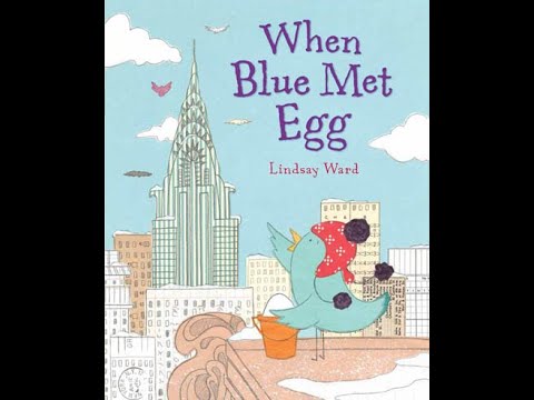 Storytime: When Blue Met Egg by Lindsay Ward