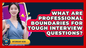 What Are Professional Boundaries For Tough Interview Questions? - Internship Hero