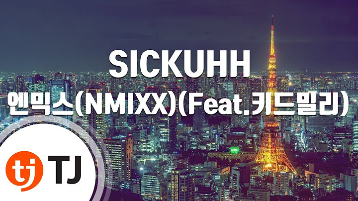 [TJ노래방] SICKUHH - 엔믹스(NMIXX)(Feat.키드밀리) / TJ Karaoke