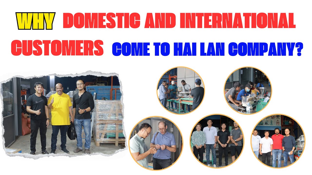 WHY DOMESTIC AND INTERNATIONAL CUSTOMERS COME TO HAI LAN COMPANY