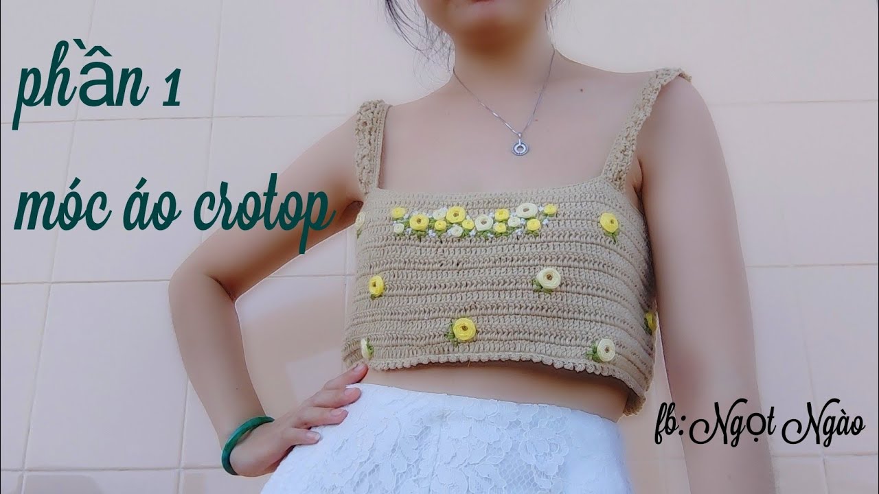Phần 1 Hướng Dẫn Móc Áo Croptop From Rộng _ Thêu Hoa| Crochet Crop Top -  Youtube