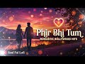 Phir Bhi Tum 💖 Soulful Lofi Mix | Romantic Bollywood Vibes 🌙