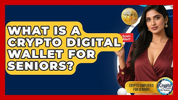 What Is A Crypto Digital Wallet For Seniors? - Crypto Simplified for Seniors
