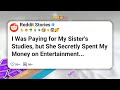 I Was Paying for My Sister’s Studies, but She Secretly Spent My Money on Entertainment #reddit
