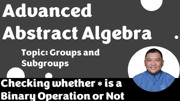 Checking whether ∗ is a Binary Operation or Not_1 || Groups and Subgroups || AdvancedAbstractAlgebra