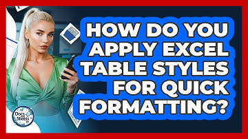 How Do You Apply Excel Table Styles For Quick Formatting? - Docs and Sheets Pro