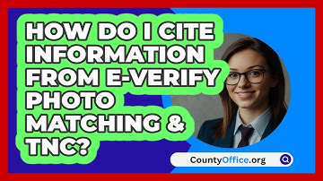 How Do I Cite Information From E‑Verify   Photo Matching & TNC? | CountyOffice News