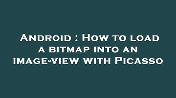 Android : How to load a bitmap into an image-view with Picasso