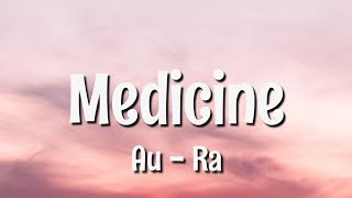 Medicine ~ Au - Ra ( Lyrics - Letra )