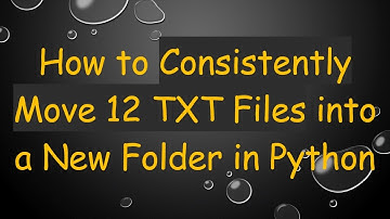 How to Consistently Move 12 TXT Files into a New Folder in Python