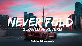 Never fold | slowed & reverb | lofi music | slowed reverb | Never fold | lofi music siddhu moosewala