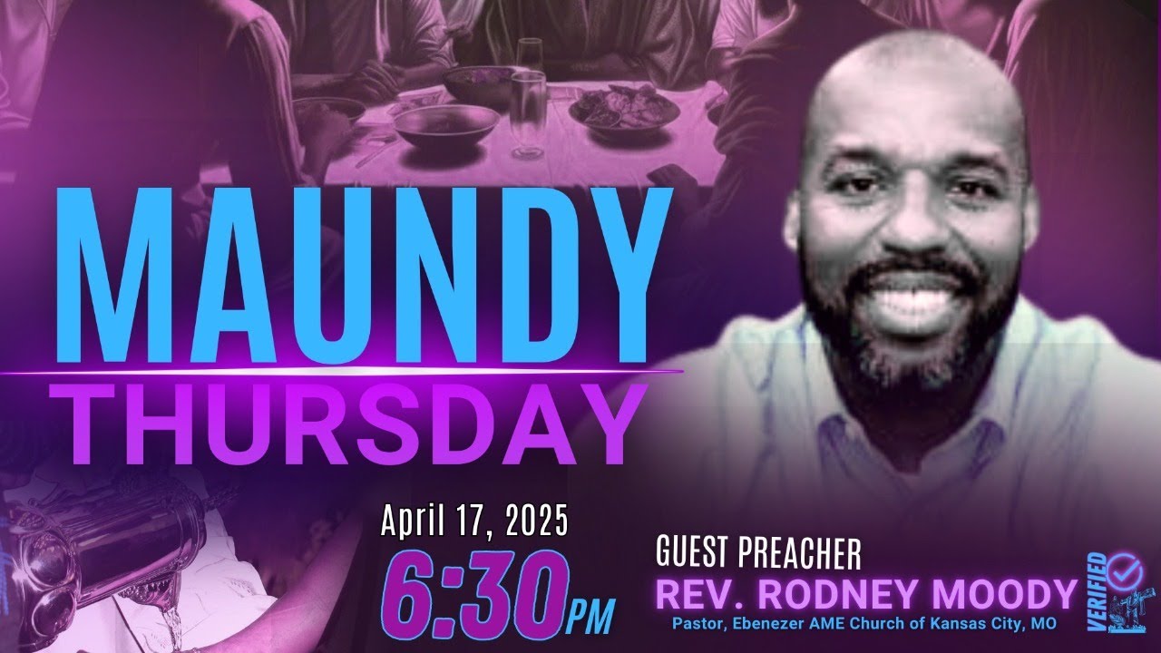 April 17, 2025 | Maundy Thursday Worship | Preacher: Rev. Rodney Moody ...