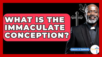 What Is The Immaculate Conception? - Followers Of Christianity