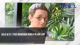 Relic ni St. Titus Brandsma dinala sa ABS-CBN | TV Patrol