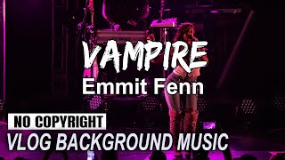 Vampire - Emmit Fenn [Vlog No Copyright Music] Dance & Electronics Bright Background Music 2021