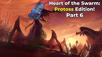 Heart of the Swarm: Protoss Edition - Part 6 - GiantGrantGames stream VoD