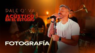 Dale Q´ Va - Fotografía (Acústico en el Estudio)