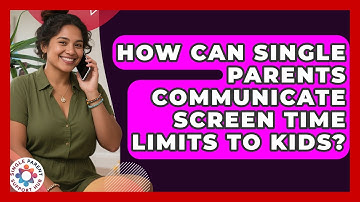 How Can Single Parents Communicate Screen Time Limits To Kids? - Single Parent Support Hub