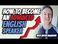 How to Become an ADVANCED ENGLISH speaker