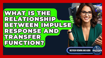 What Is The Relationship Between Impulse Response And Transfer Function? - NextGen Viewing and Audio