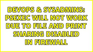 DevOps & SysAdmins: PsExec will not work due to File and Print Sharing disabled in firewall
