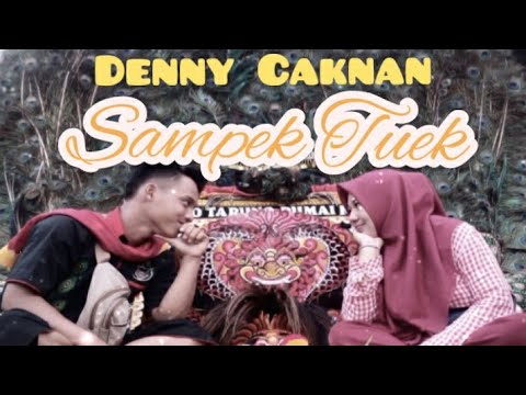 SAMPEK TUWEK - DENNY CAKNAN | FULL LIRIK LAGU SAMPEK TUWEK ...