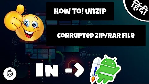 How to open any corrupted 'zip' or 'rar' file easily in Android | AJ Tech Tips