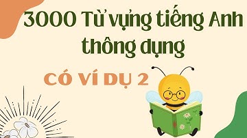3000 từ vựng tiếng Anh thông dụng Oxford có ví dụ phần 2 | Tự học tiếng Anh không thể thiếu