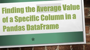 Finding the Average Value of a Specific Column in a Pandas DataFrame