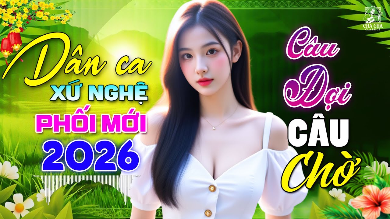 Câu Đợi Câu Chờ🎵Ca Nhạc Trữ Tình Chọn Lọc CỰC ÊM TAI - LK Dân Ca Xứ Nghệ Say Đắm 2026 Nghe Là Nghiện