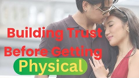 Building Trust Before Getting Physical | The Key to Strong Relationships | The Intimacy Blueprint