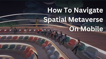 How To Navigate Spatial Metaverse On Mobile