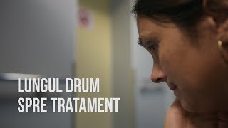 DOCUMENTAR Lungul drum spre tratament