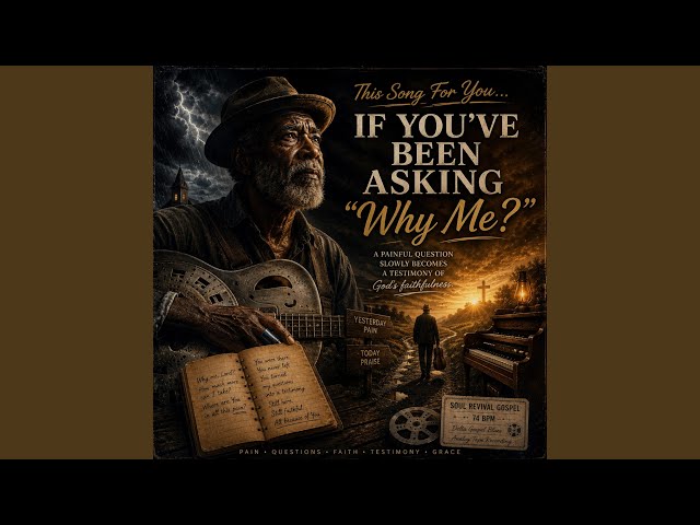 This Song For You… If You've Been Asking "Why Me?"_Dark Delta Gospel Blues