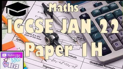 IGCSE Maths exam revision -A walk through of the January 2022 1H Paper