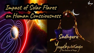 Impact of Solar Flares on Human Consciousness- Sadhguru #sadhguru