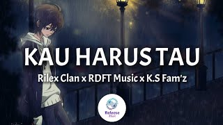 Kau Harus Tau - Rilex Clan x RDFT Music x K.S Fam'z [ Lirik Video ]