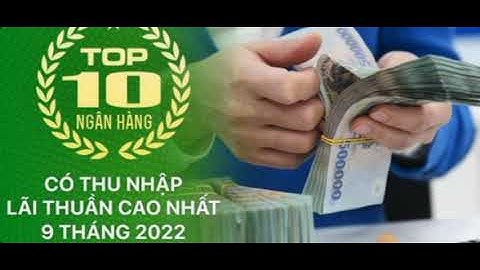 Cổ phiếu TCB MBB CTG VCB VPB OCB MSB: Top 10 ngân hàng có thu nhập lãi thuần cao nhất 9 tháng 2022