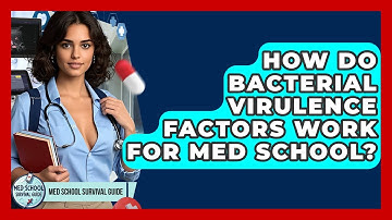 How Do Bacterial Virulence Factors Work For Med School? - Med School Survival Guide