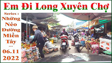 Em Đi Long Xuyên Chợ !.. (Series : "Những Nẻo Đường Miền Tây " _06.11.2022 _ 13.10.2022 al )