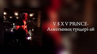 V $ X V PRiNCE - Алматының түндері-ай(Snippet new trek)