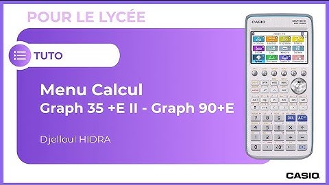 Tuto CASIO : Nouveau menu Calcul de la calculatrice Graph 35+E II et Graph 90+E