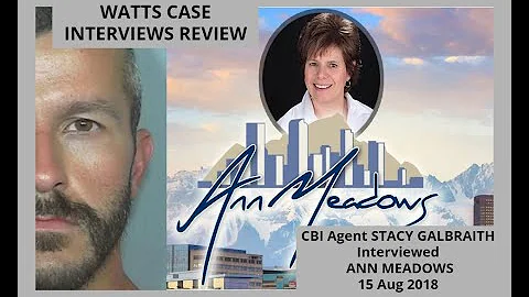 WATTS CASE INTERVIEWS REVIEW CBI Agent STACY GALBR...