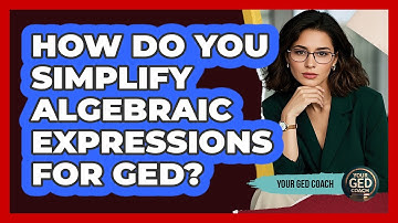 How Do You Simplify Algebraic Expressions For GED?