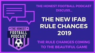 IFAB RULE CHANGES 2019 | The Honest Football Podcast Discuss | IFAB LAWS OF THE GAME