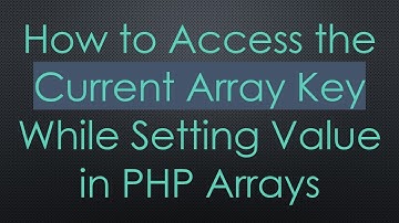 How to Access the Current Array Key While Setting Value in PHP Arrays