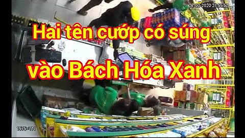 Hai tên cướp có súng vào Bách Hóa Xanh lấy sạch tiền